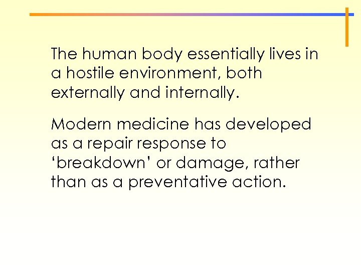 The human body essentially lives in a hostile environment, both externally and internally. Modern