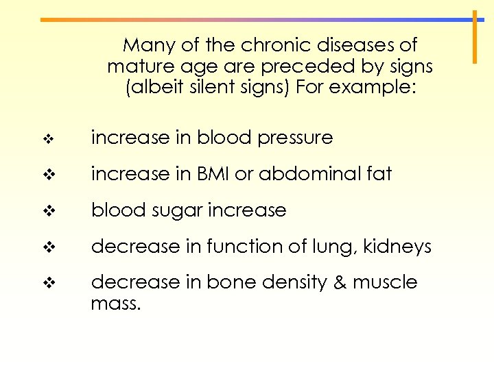 Many of the chronic diseases of mature age are preceded by signs (albeit silent