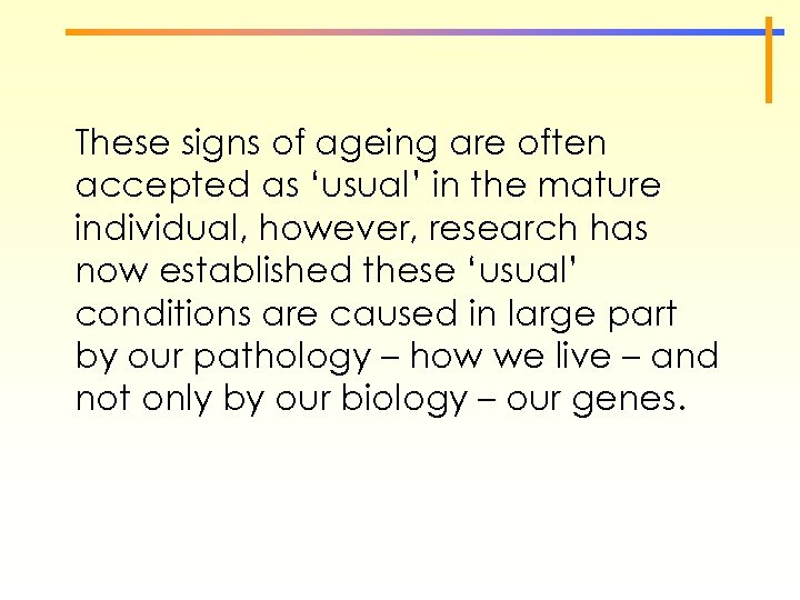These signs of ageing are often accepted as ‘usual’ in the mature individual, however,
