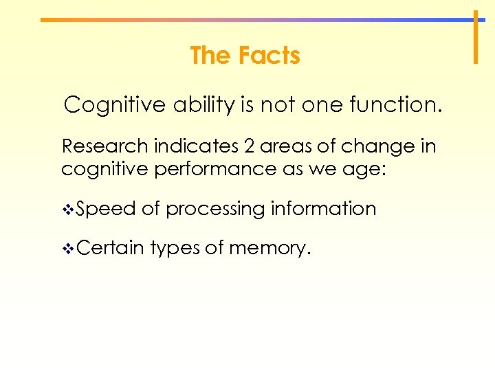 The Facts Cognitive ability is not one function. Research indicates 2 areas of change