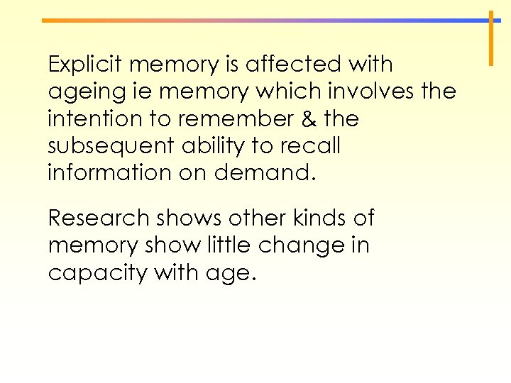 Explicit memory is affected with ageing ie memory which involves the intention to remember