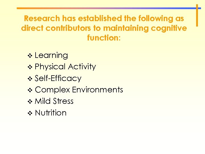 Research has established the following as direct contributors to maintaining cognitive function: v Learning