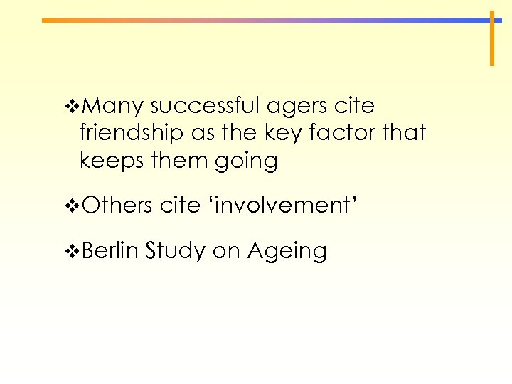 v. Many successful agers cite friendship as the key factor that keeps them going