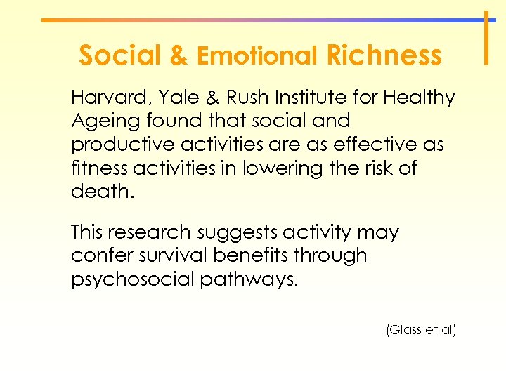 Social & Emotional Richness Harvard, Yale & Rush Institute for Healthy Ageing found that