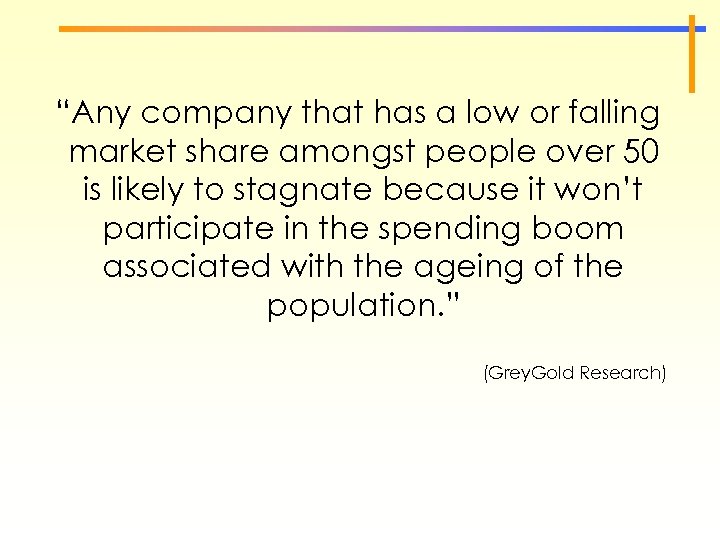 “Any company that has a low or falling market share amongst people over 50