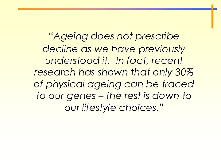 “Ageing does not prescribe decline as we have previously understood it. In fact, recent