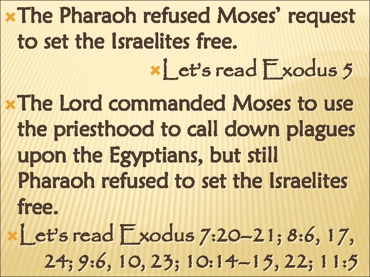  The Pharaoh refused Moses’ request to set the Israelites free. Let’s read Exodus