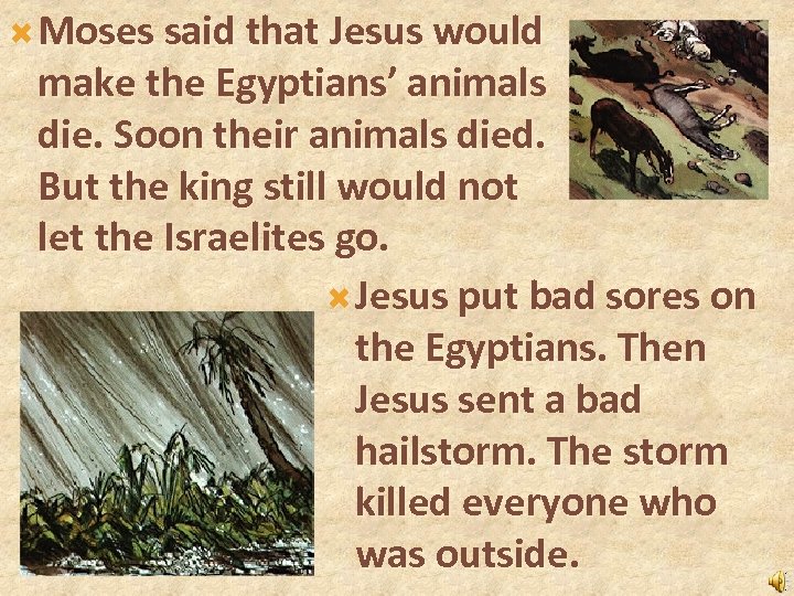  Moses said that Jesus would make the Egyptians’ animals die. Soon their animals