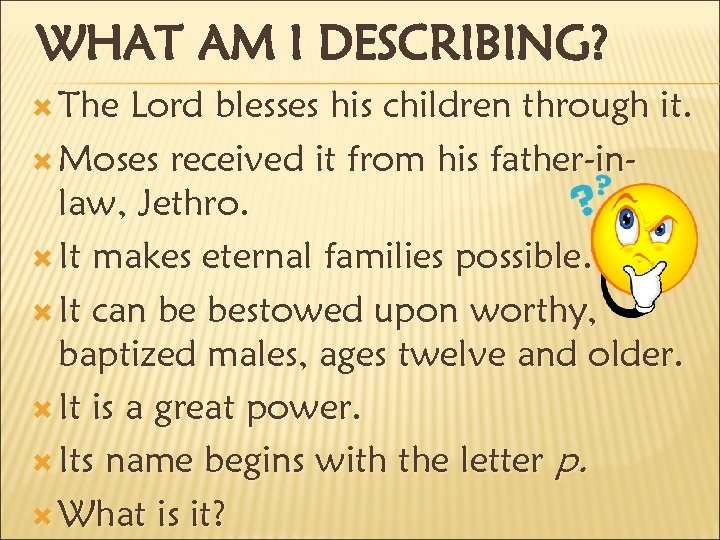 WHAT AM I DESCRIBING? The Lord blesses his children through it. Moses received it