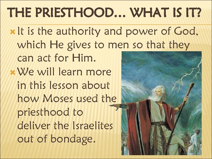 THE PRIESTHOOD… WHAT IS IT? It is the authority and power of God, which