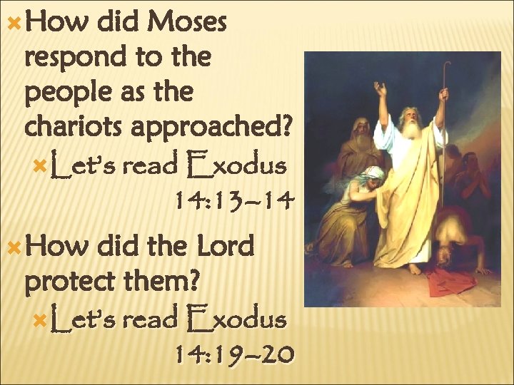  How did Moses respond to the people as the chariots approached? Let’s read