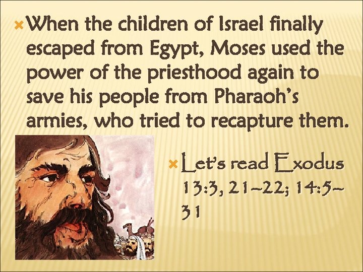  When the children of Israel finally escaped from Egypt, Moses used the power