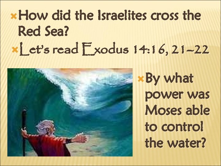  How did the Israelites cross the Red Sea? Let’s read Exodus 14: 16,