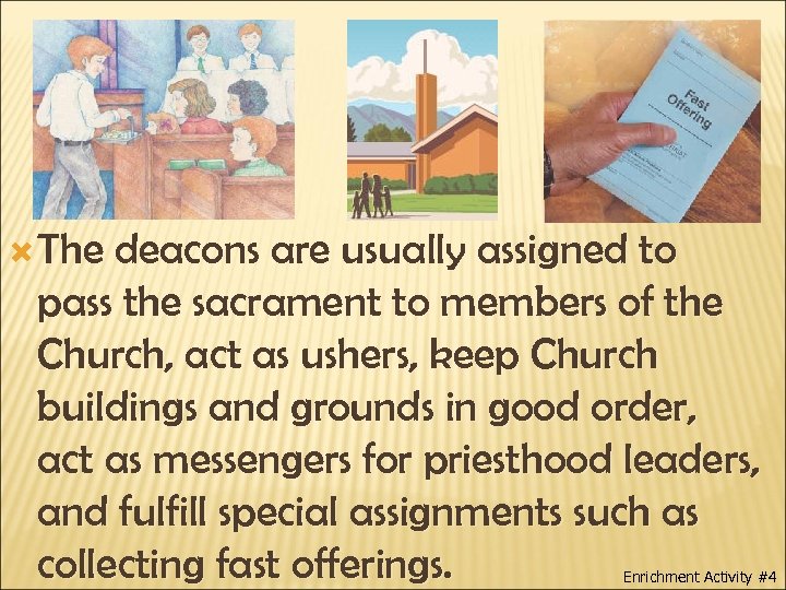  The deacons are usually assigned to pass the sacrament to members of the