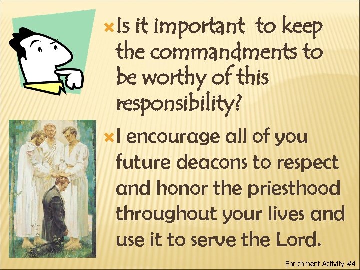  Is it important to keep the commandments to be worthy of this responsibility?