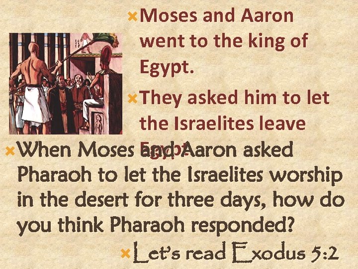  Moses and Aaron went to the king of Egypt. They asked him to