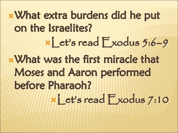  What extra burdens did he put on the Israelites? Let’s read Exodus 5: