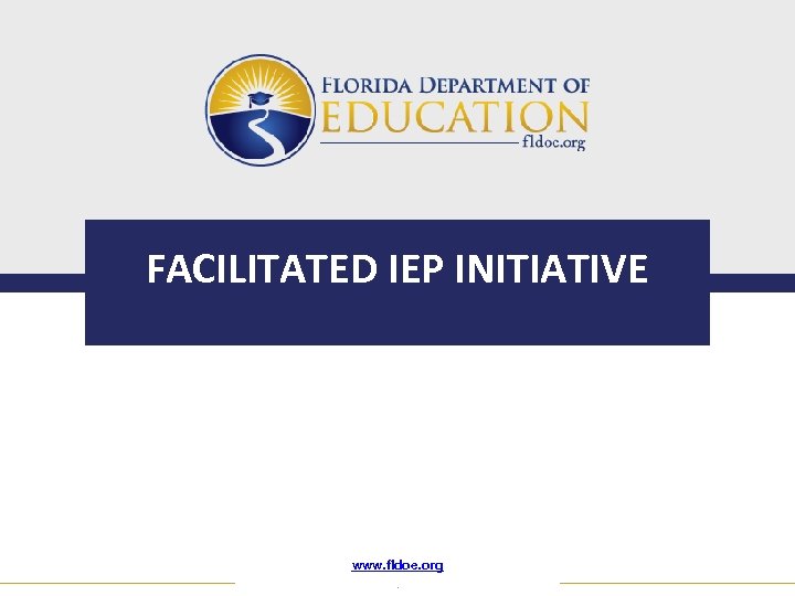 FACILITATED IEP INITIATIVE www. fldoe. org. 