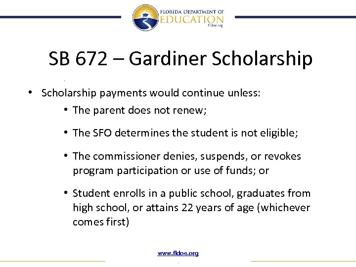 SB 672 – Gardiner Scholarship. • Scholarship payments would continue unless: • The parent