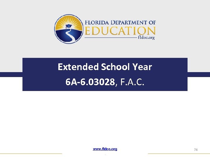 Extended School Year 6 A-6. 03028, F. A. C. www. fldoe. org. 74 