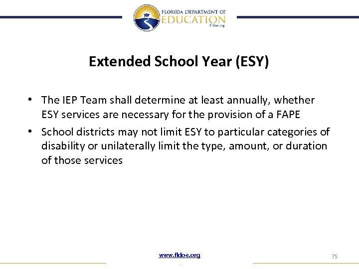 Extended School Year (ESY) • The IEP Team shall determine at least annually, whether