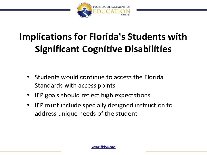 Implications for Florida's Students with Significant Cognitive Disabilities • Students would continue to access