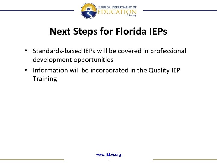Next Steps for Florida IEPs • Standards-based IEPs will be covered in professional development
