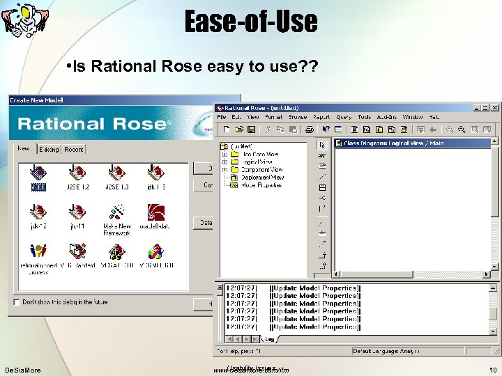 Ease-of-Use • Is Rational Rose easy to use? ? De. Sia. More Usability Issues