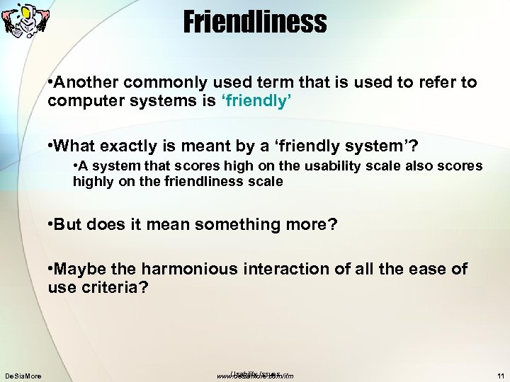 Friendliness • Another commonly used term that is used to refer to computer systems