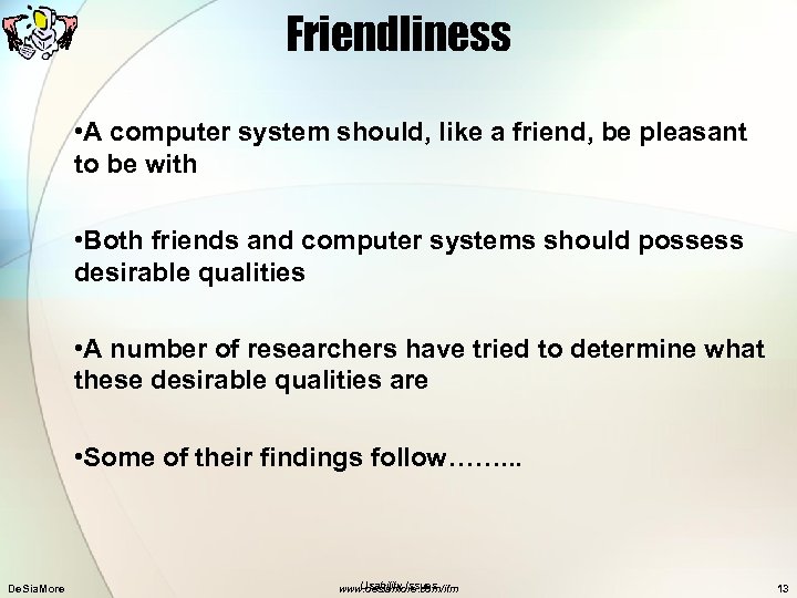 Friendliness • A computer system should, like a friend, be pleasant to be with