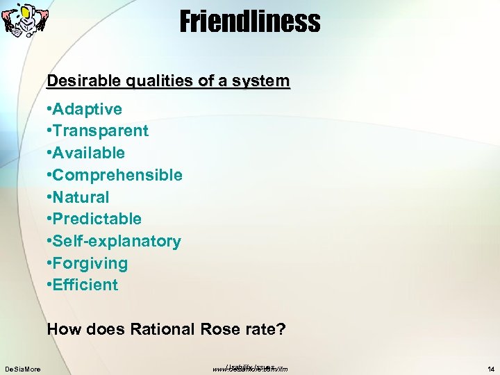 Friendliness Desirable qualities of a system • Adaptive • Transparent • Available • Comprehensible