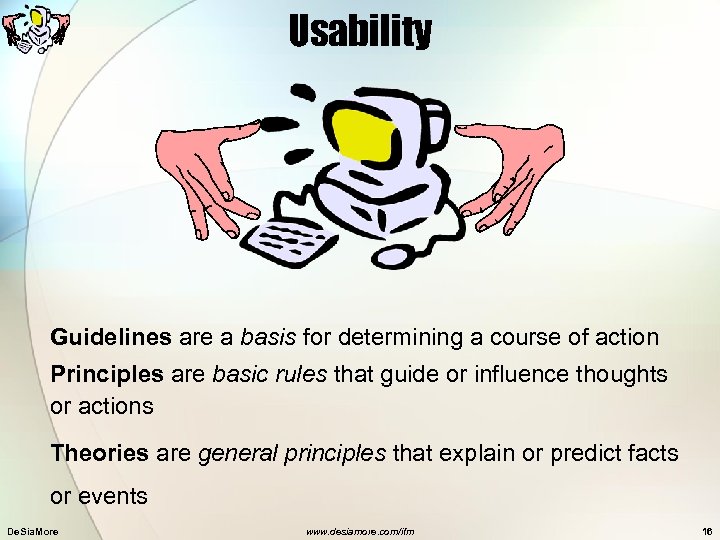 Usability Guidelines are a basis for determining a course of action Principles are basic