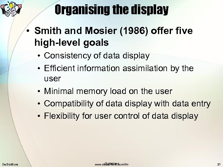 Organising the display • Smith and Mosier (1986) offer five high-level goals • Consistency