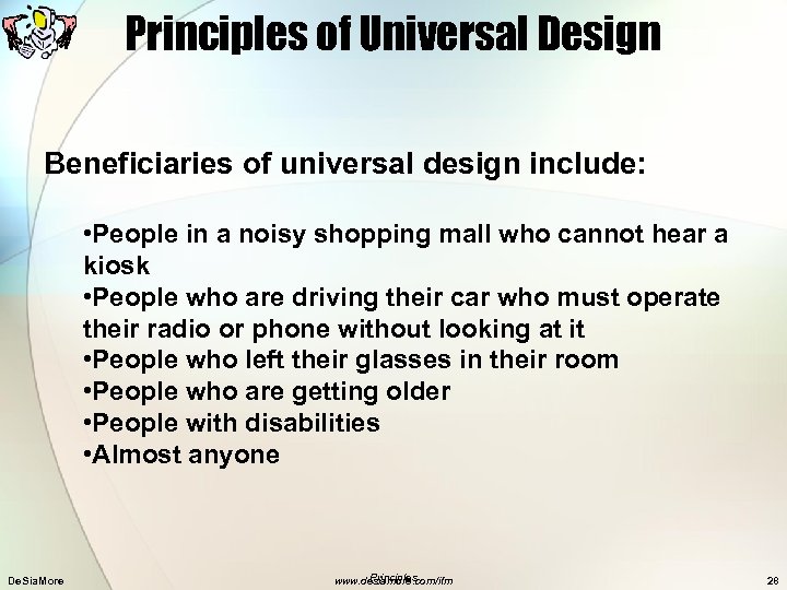 Principles of Universal Design Beneficiaries of universal design include: • People in a noisy