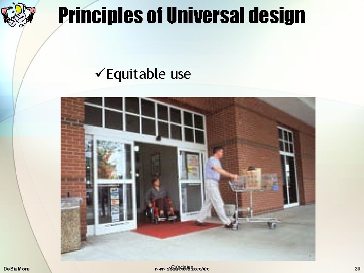 Principles of Universal design üEquitable use De. Sia. More Principles www. desiamore. com/ifm 30