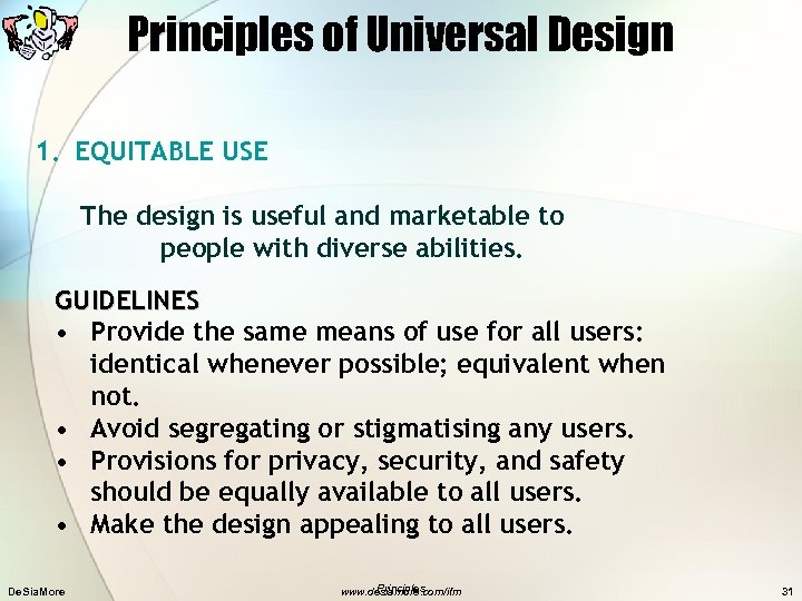 Principles of Universal Design 1. EQUITABLE USE The design is useful and marketable to