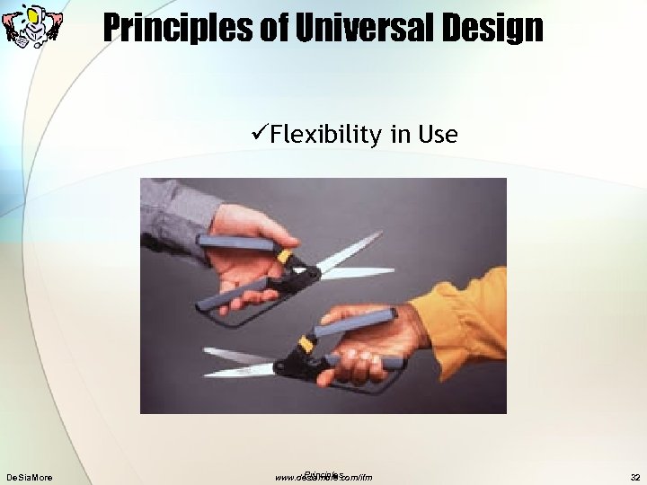 Principles of Universal Design üFlexibility in Use De. Sia. More Principles www. desiamore. com/ifm