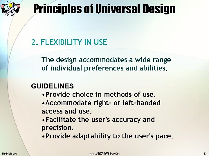 Principles of Universal Design 2. FLEXIBILITY IN USE The design accommodates a wide range