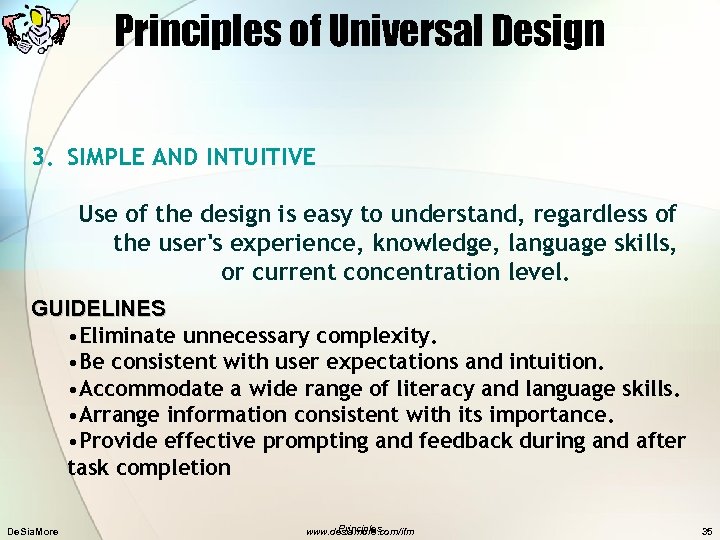 Principles of Universal Design 3. SIMPLE AND INTUITIVE Use of the design is easy