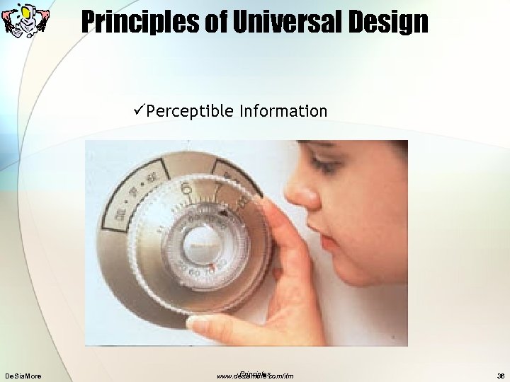 Principles of Universal Design üPerceptible Information De. Sia. More Principles www. desiamore. com/ifm 36