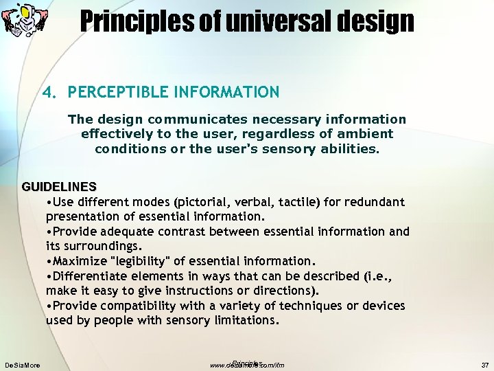 Principles of universal design 4. PERCEPTIBLE INFORMATION The design communicates necessary information effectively to