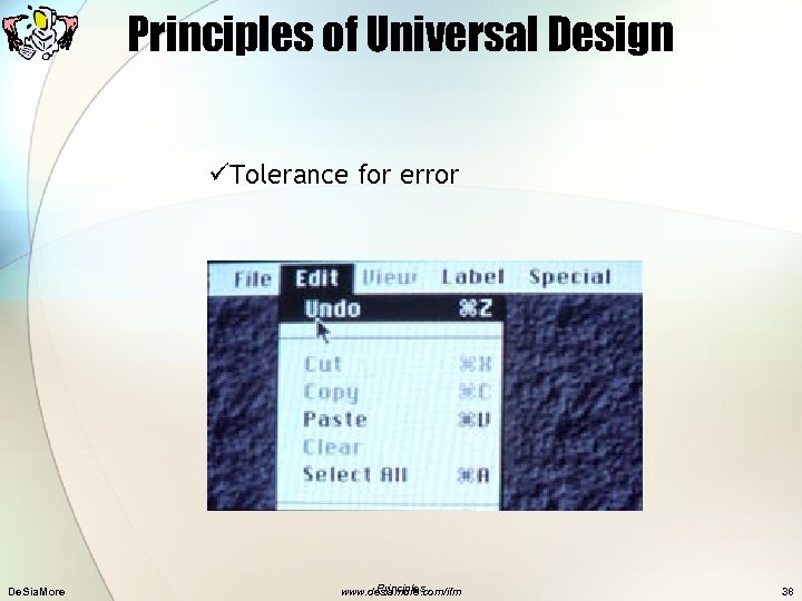 Principles of Universal Design üTolerance for error De. Sia. More Principles www. desiamore. com/ifm