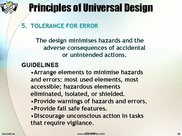 Principles of Universal Design 5. TOLERANCE FOR ERROR The design minimises hazards and the