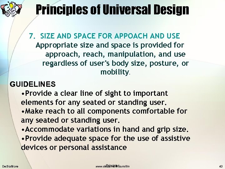 Principles of Universal Design 7. SIZE AND SPACE FOR APPOACH AND USE Appropriate size