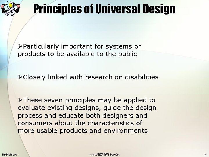 Principles of Universal Design ØParticularly important for systems or products to be available to