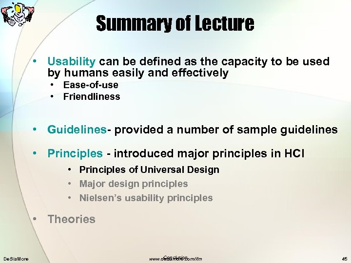 Summary of Lecture • Usability can be defined as the capacity to be used