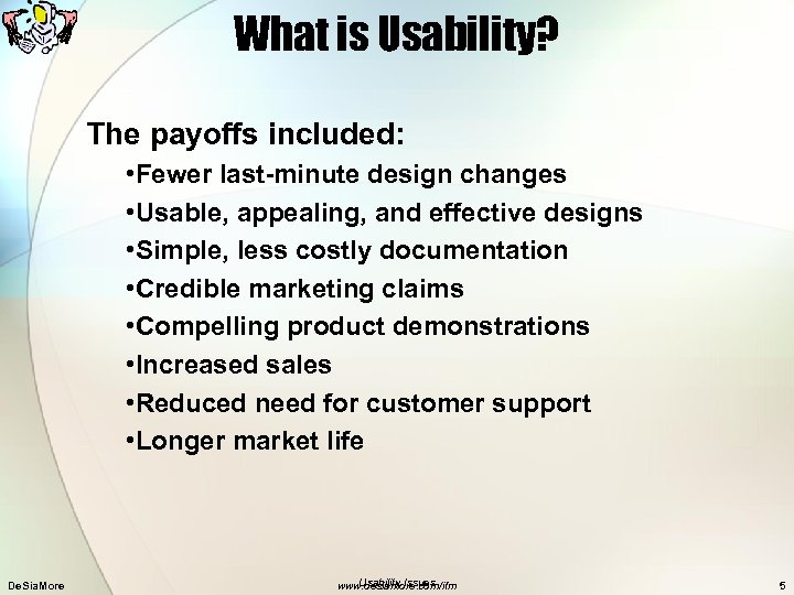 What is Usability? The payoffs included: • Fewer last-minute design changes • Usable, appealing,