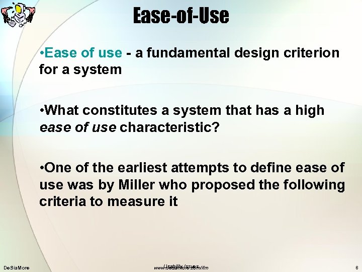 Ease-of-Use • Ease of use - a fundamental design criterion for a system •