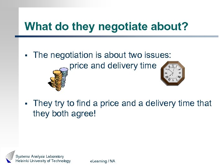 What do they negotiate about? § The negotiation is about two issues: price and