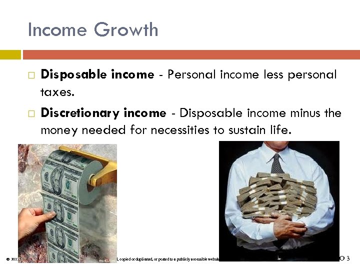 Income Growth Disposable income - Personal income less personal taxes. Discretionary income - Disposable